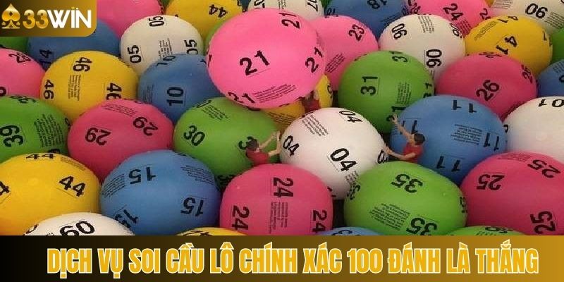 33Win cung cấp dịch vụ soi cầu lô chính xác 100 đánh là thắng 