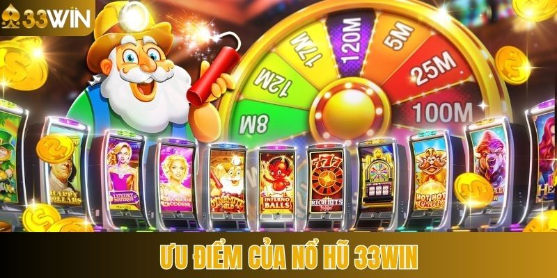 Ưu điểm trong trải nghiệm nổ hũ 33Win